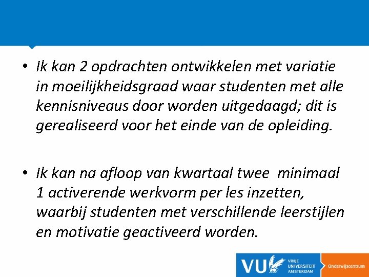  • Ik kan 2 opdrachten ontwikkelen met variatie in moeilijkheidsgraad waar studenten met