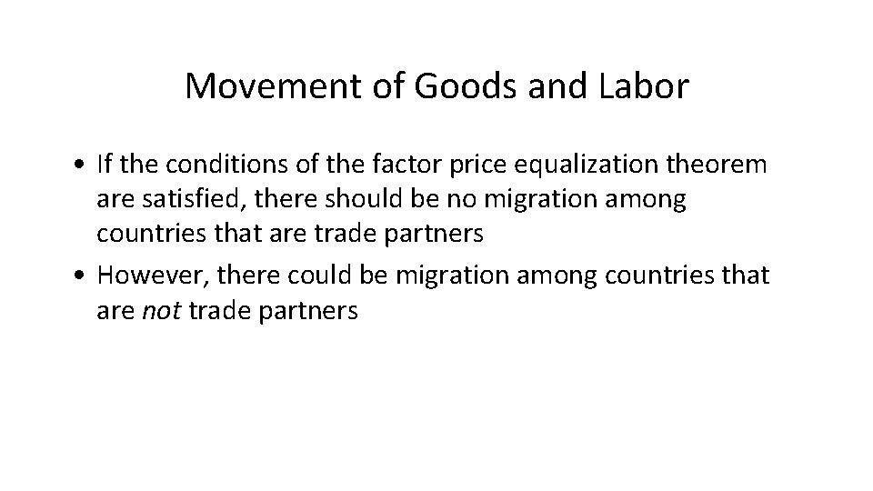 Movement of Goods and Labor • If the conditions of the factor price equalization