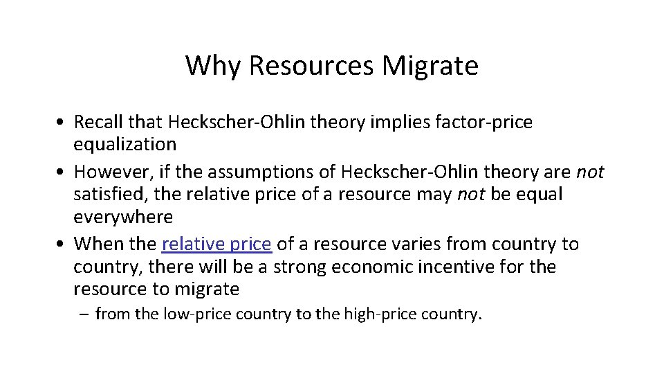 Why Resources Migrate • Recall that Heckscher-Ohlin theory implies factor-price equalization • However, if