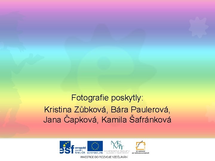 Fotografie poskytly: Kristina Zůbková, Bára Paulerová, Jana Čapková, Kamila Šafránková 