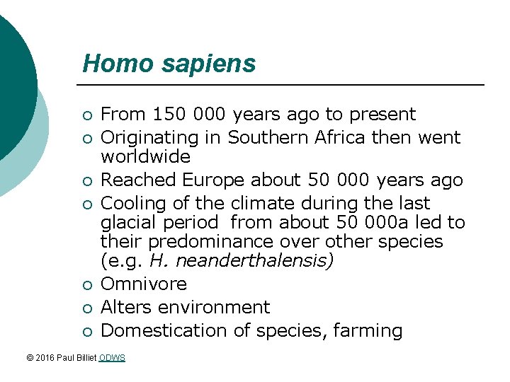 Homo sapiens ¡ ¡ ¡ ¡ From 150 000 years ago to present Originating