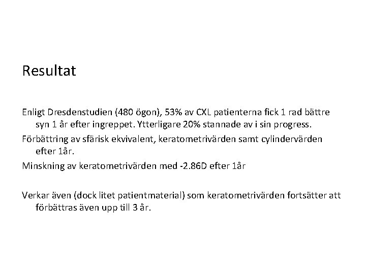 Resultat Enligt Dresdenstudien (480 ögon), 53% av CXL patienterna fick 1 rad bättre syn