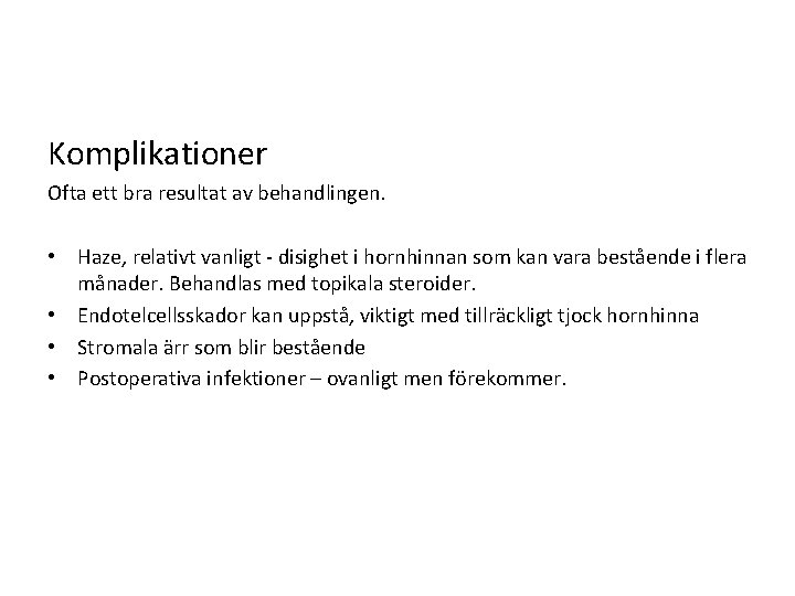 Komplikationer Ofta ett bra resultat av behandlingen. • Haze, relativt vanligt - disighet i