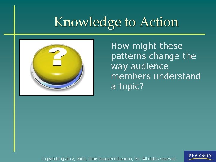 Knowledge to Action How might these patterns change the way audience members understand a