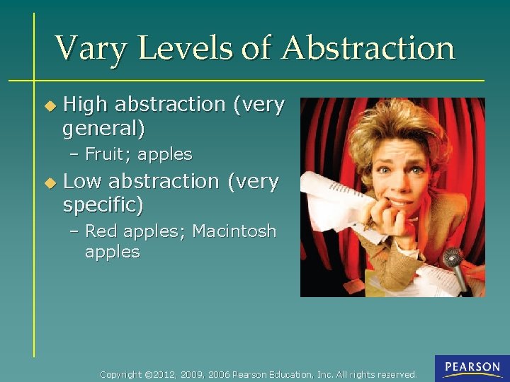 Vary Levels of Abstraction u High abstraction (very general) – Fruit; apples u Low