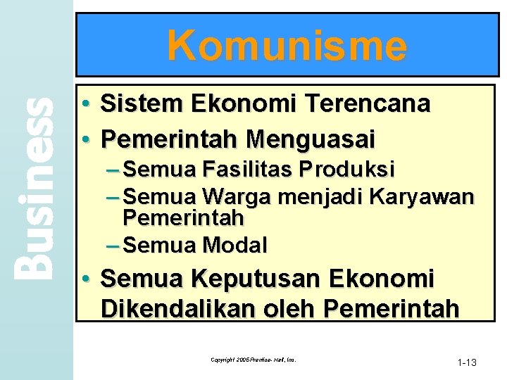 Business Komunisme • Sistem Ekonomi Terencana • Pemerintah Menguasai – Semua Fasilitas Produksi –