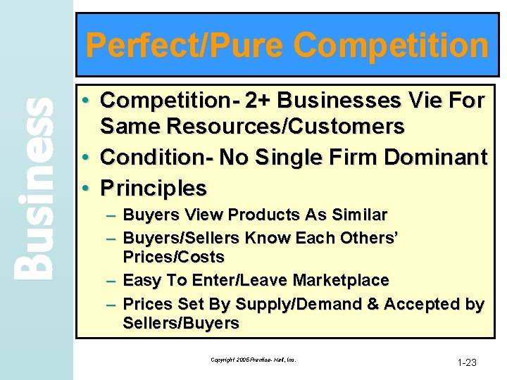 Business Perfect/Pure Competition • Competition- 2+ Businesses Vie For Same Resources/Customers • Condition- No