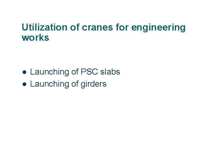 Utilization of cranes for engineering works l l Launching of PSC slabs Launching of