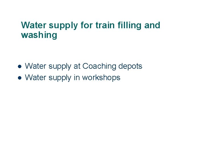 Water supply for train filling and washing l l Water supply at Coaching depots