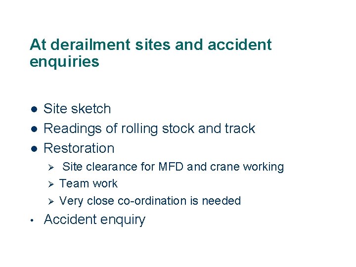 At derailment sites and accident enquiries l l l Site sketch Readings of rolling