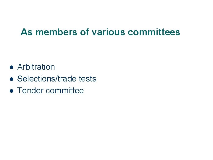 As members of various committees l l l Arbitration Selections/trade tests Tender committee 