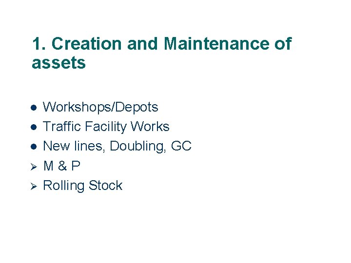 1. Creation and Maintenance of assets l l l Ø Ø Workshops/Depots Traffic Facility