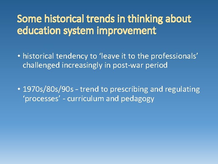 Some historical trends in thinking about education system improvement • historical tendency to ‘leave