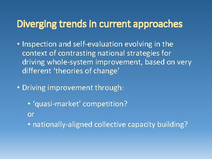 Diverging trends in current approaches • Inspection and self-evaluation evolving in the context of