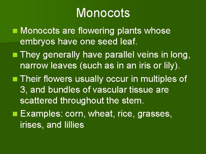 Monocots n Monocots are flowering plants whose embryos have one seed leaf. n They