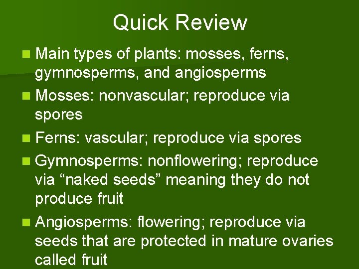 Quick Review n Main types of plants: mosses, ferns, gymnosperms, and angiosperms n Mosses: