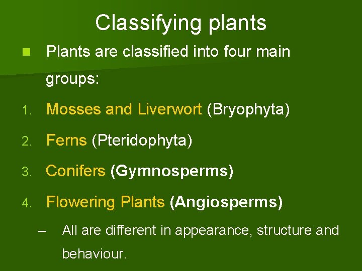 Classifying plants n Plants are classified into four main groups: 1. Mosses and Liverwort