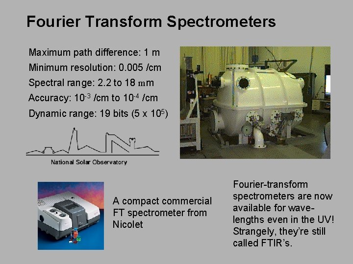 Fourier Transform Spectrometers Maximum path difference: 1 m Minimum resolution: 0. 005 /cm Spectral
