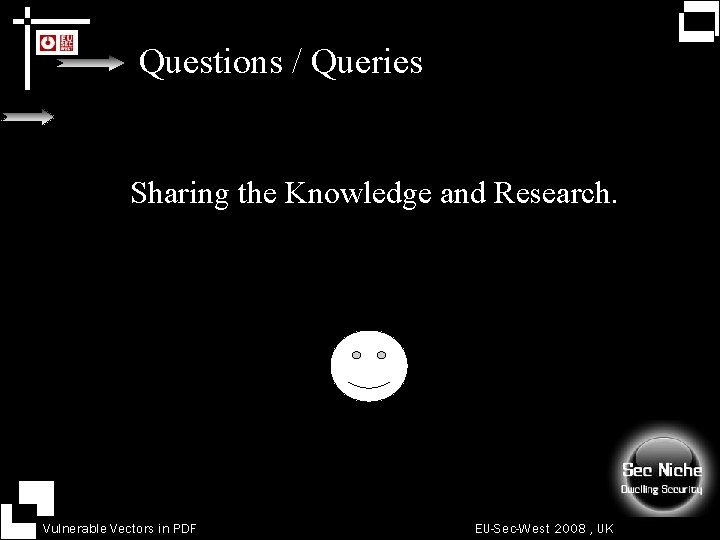 Questions / Queries Sharing the Knowledge and Research. Vulnerable Vectors in PDF EU-Sec-West 2008