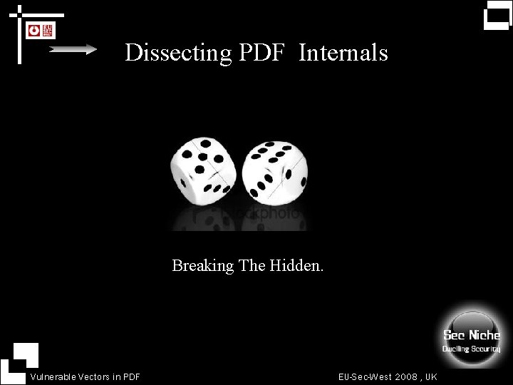 Dissecting PDF Internals Breaking The Hidden. Vulnerable Vectors in PDF EU-Sec-West 2008 , UK