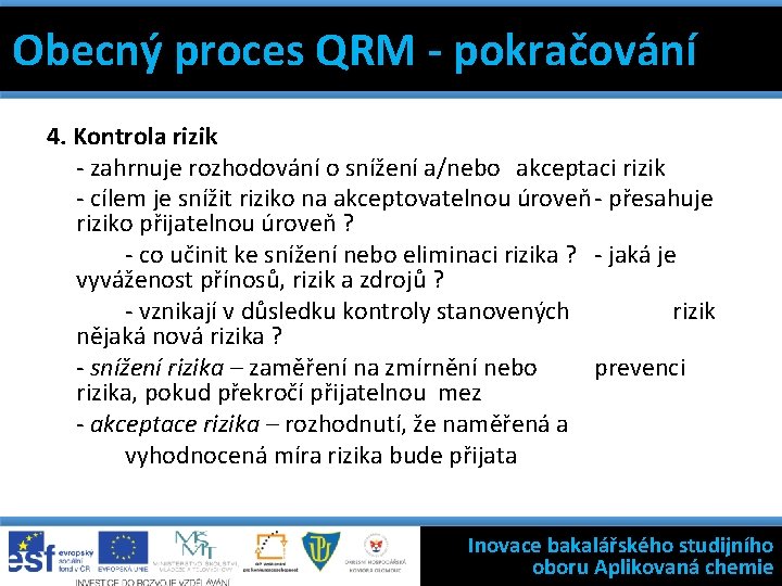Obecný proces QRM - pokračování 7 základních nástrojů jakosti Filosofie státní kontroly. Obecný výroby