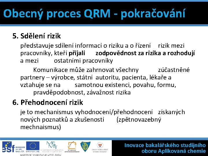 Obecný proces QRM - pokračování 7 základních nástrojů jakosti Filosofie státní kontroly výroby léčivých