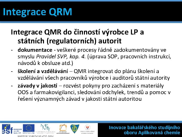 Integrace QRM 7 základních nástrojů Integrace QRMjakosti Filosofie státní kontroly výroby léčivých přípravků Integrace
