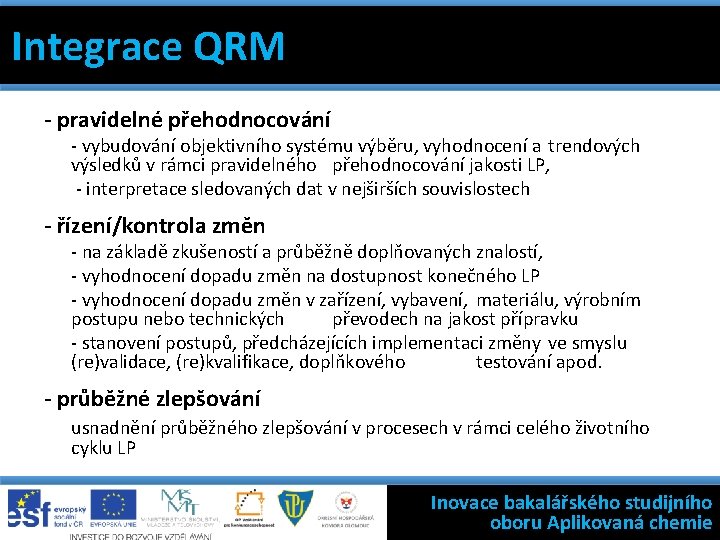 Integrace QRM 7 základních nástrojů jakosti Filosofie státní kontroly výroby léčivých přípravků Integrace QRM