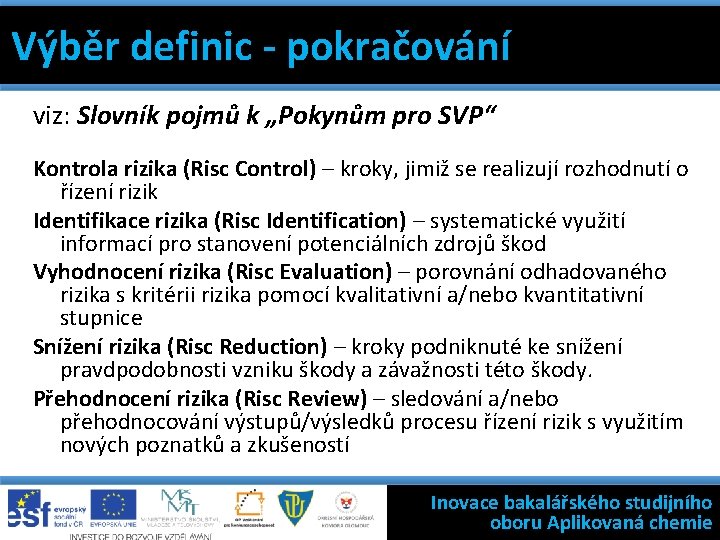 Výběr definic - pokračování 7 základních jakosti Výběr definic nástrojů - pokračování Filosofie státní