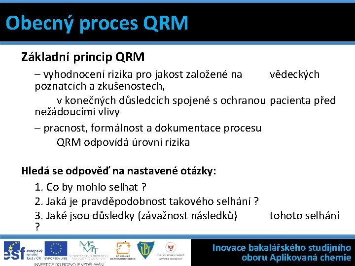 Obecný proces QRM 7 Obecný základních nástrojů jakosti proces QRM Filosofie státní kontroly výroby