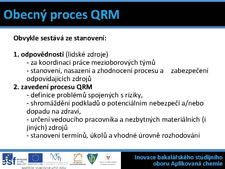 Obecný proces QRM 7 základních nástrojů jakosti Filosofie státní kontroly výroby léčivýchproces přípravků Obecný