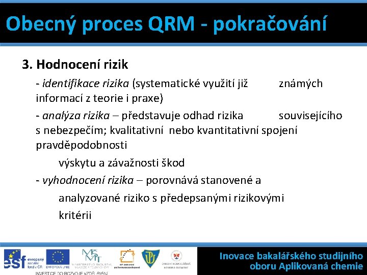 Obecný 7 proces QRM - pokračování základních jakosti Filosofie státní kontroly výroby léčivých nástrojů