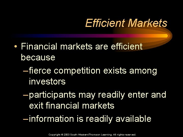 Efficient Markets • Financial markets are efficient because – fierce competition exists among investors