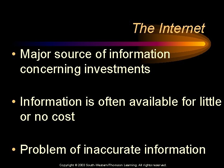 The Internet • Major source of information concerning investments • Information is often available