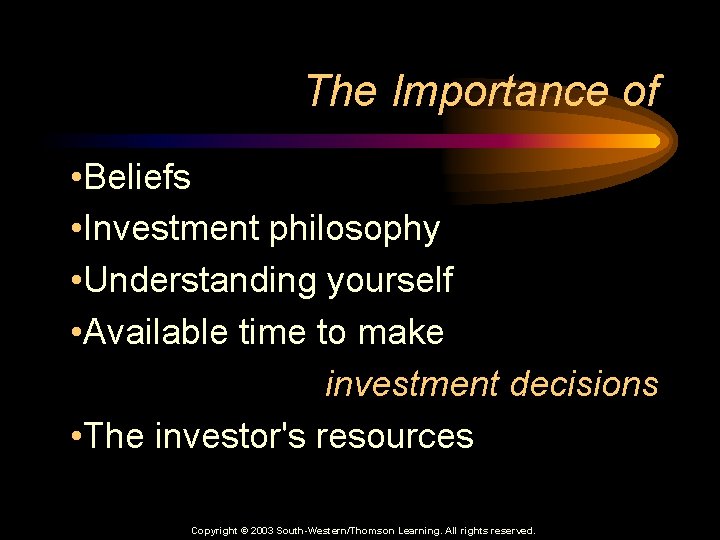 The Importance of • Beliefs • Investment philosophy • Understanding yourself • Available time