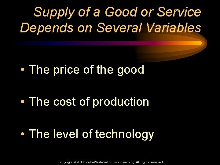 Supply of a Good or Service Depends on Several Variables • The price of