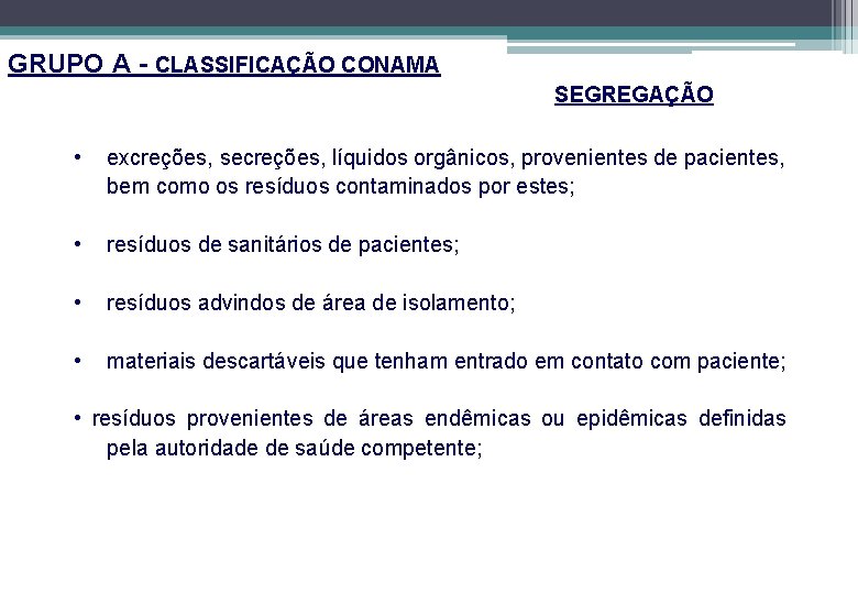 GRUPO A - CLASSIFICAÇÃO CONAMA SEGREGAÇÃO • excreções, secreções, líquidos orgânicos, provenientes de pacientes,