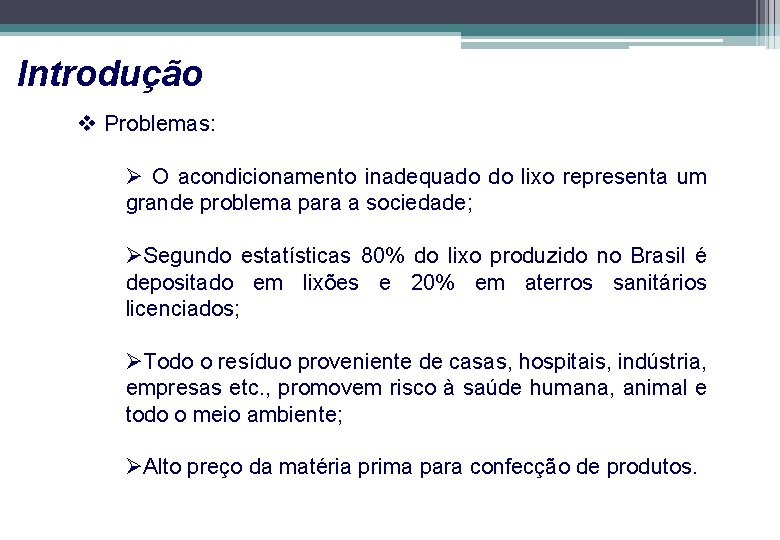 Introdução v Problemas: Ø O acondicionamento inadequado do lixo representa um grande problema para