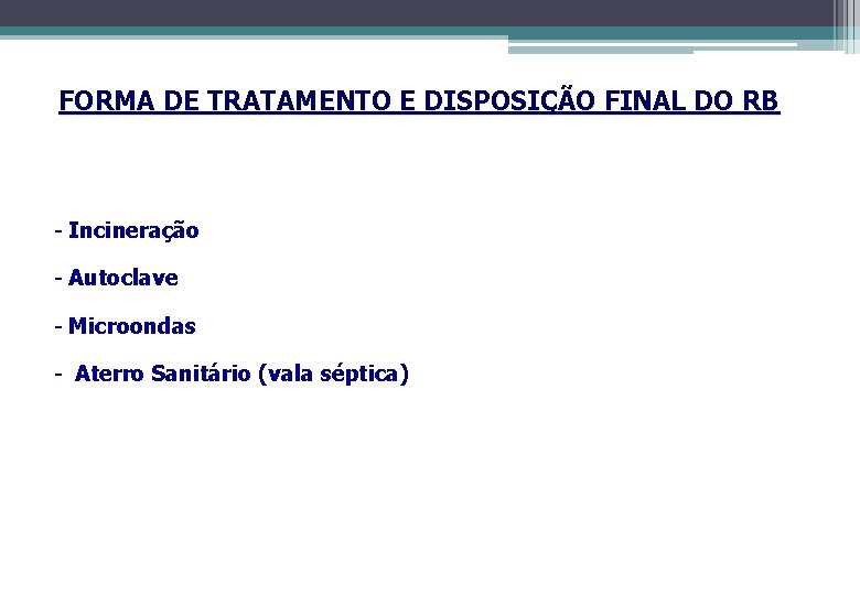 FORMA DE TRATAMENTO E DISPOSIÇÃO FINAL DO RB - Incineração - Autoclave - Microondas