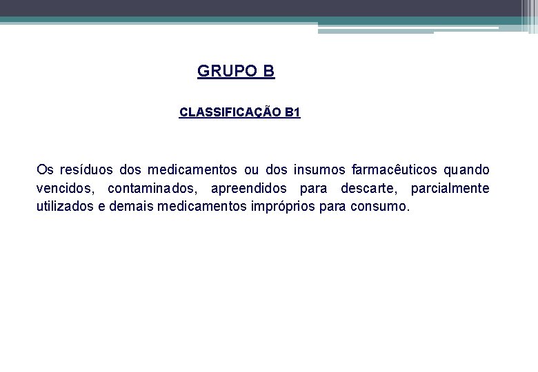 GRUPO B CLASSIFICAÇÃO B 1 Os resíduos dos medicamentos ou dos insumos farmacêuticos quando