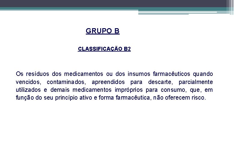 GRUPO B CLASSIFICAÇÃO B 2 Os resíduos dos medicamentos ou dos insumos farmacêuticos quando