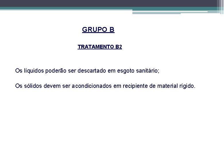 GRUPO B TRATAMENTO B 2 Os líquidos poderão ser descartado em esgoto sanitário; Os