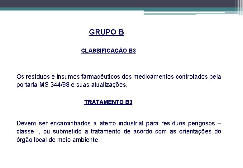 GRUPO B CLASSIFICAÇÃO B 3 Os resíduos e insumos farmacêuticos dos medicamentos controlados pela