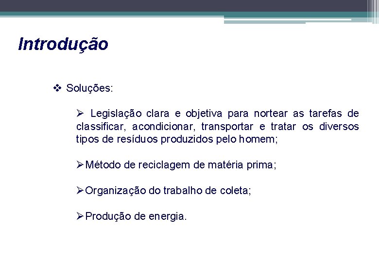 Introdução v Soluções: Ø Legislação clara e objetiva para nortear as tarefas de classificar,