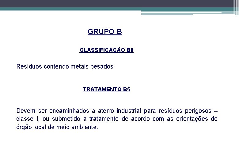 GRUPO B CLASSIFICAÇÃO B 6 Resíduos contendo metais pesados TRATAMENTO B 6 Devem ser