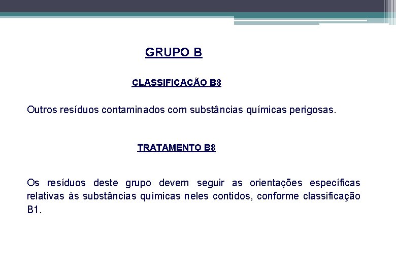 GRUPO B CLASSIFICAÇÃO B 8 Outros resíduos contaminados com substâncias químicas perigosas. TRATAMENTO B