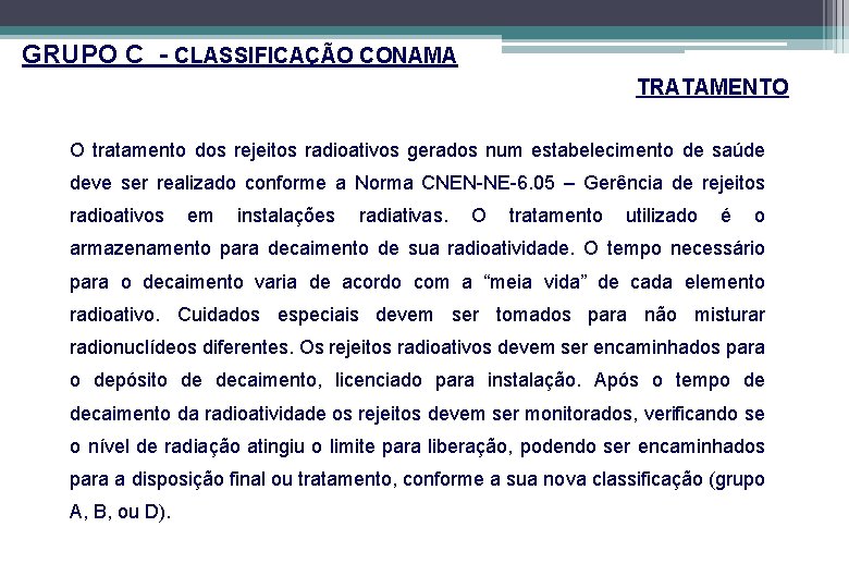 GRUPO C - CLASSIFICAÇÃO CONAMA TRATAMENTO O tratamento dos rejeitos radioativos gerados num estabelecimento