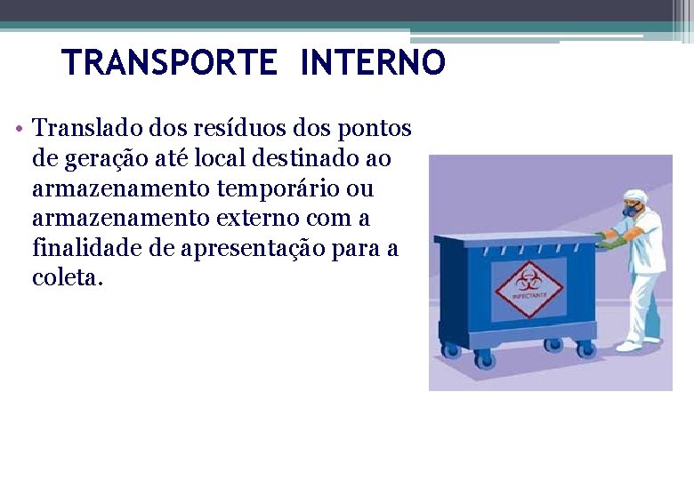 TRANSPORTE INTERNO • Translado dos resíduos dos pontos de geração até local destinado ao