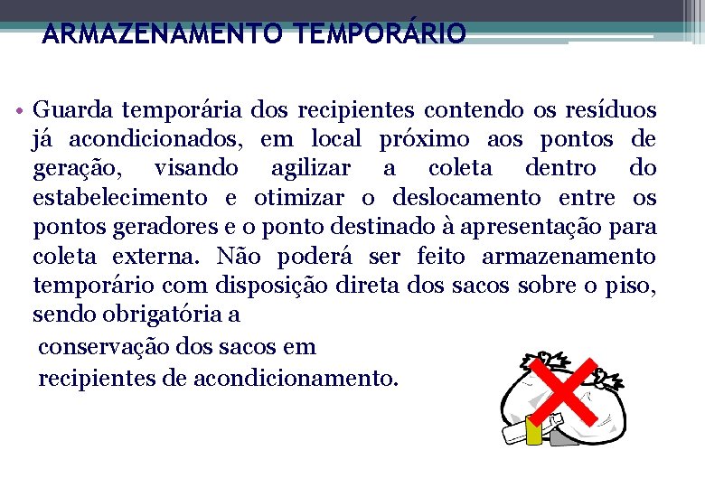 ARMAZENAMENTO TEMPORÁRIO • Guarda temporária dos recipientes contendo os resíduos já acondicionados, em local