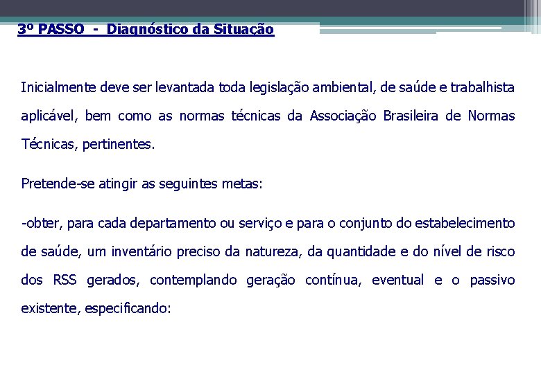 3º PASSO - Diagnóstico da Situação Inicialmente deve ser levantada toda legislação ambiental, de